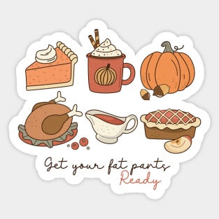 Get your fat pants ready Thanksgiving Sticker